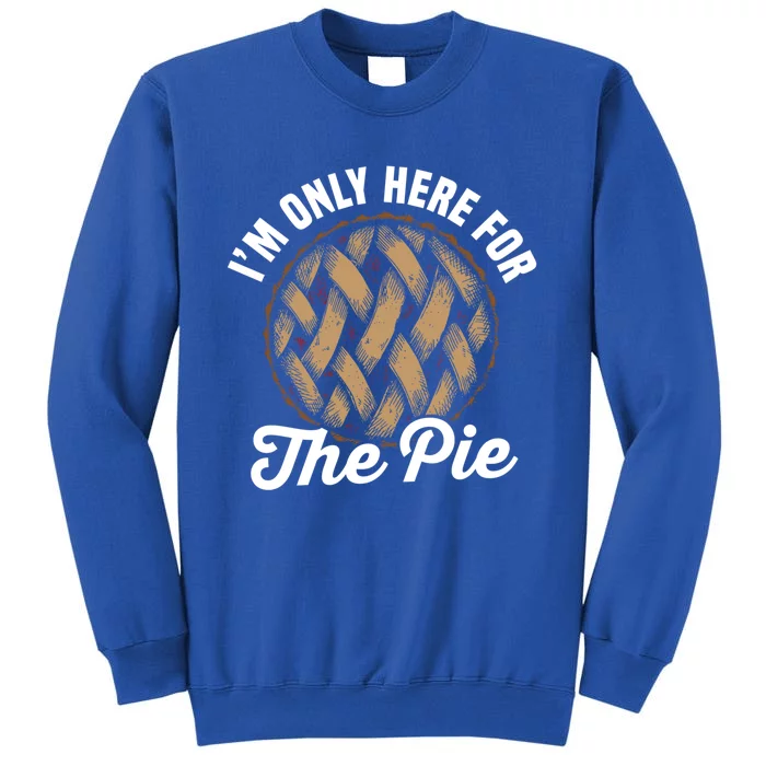 I'm Only Here For The Pie Funny Food Lover Gift Tall Sweatshirt