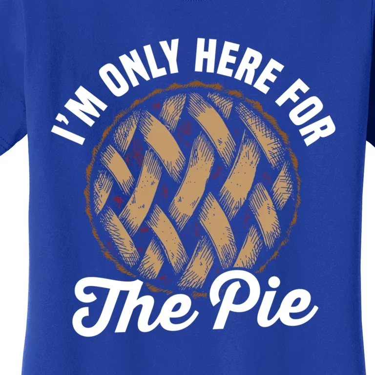 I'm Only Here For The Pie Funny Food Lover Gift Women's T-Shirt