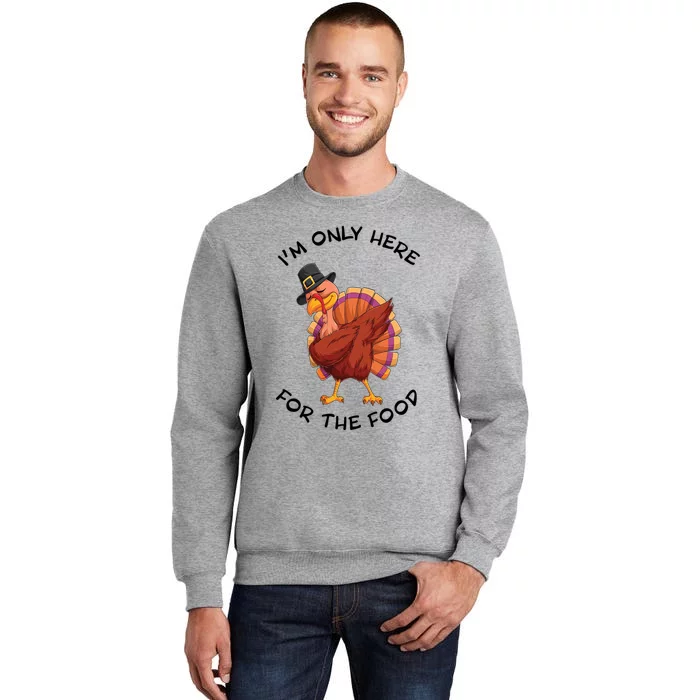 Im Only Here For The Food Dabbing Turkey Dinner Cool Gift Tall Sweatshirt