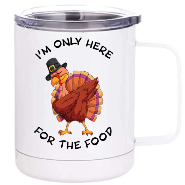 Im Only Here For The Food Dabbing Turkey Dinner Cool Gift Front & Back 12oz Stainless Steel Tumbler Cup