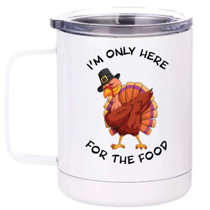 Im Only Here For The Food Dabbing Turkey Dinner Cool Gift Front & Back 12oz Stainless Steel Tumbler Cup