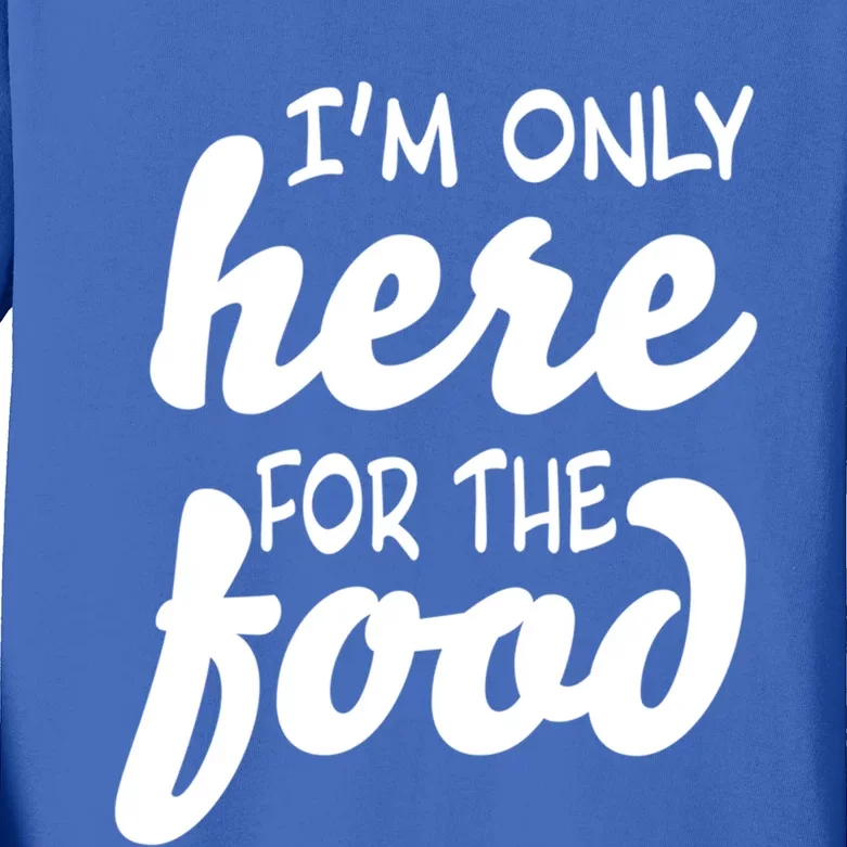 Im Only Here For The Food Thanksgiving And Christmas Dinner Gift Kids Long Sleeve Shirt