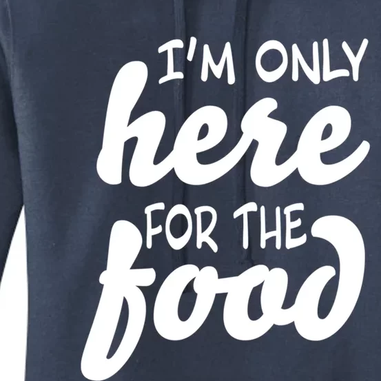 Im Only Here For The Food Thanksgiving And Christmas Dinner Gift Women's Pullover Hoodie