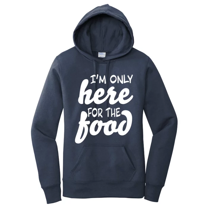 Im Only Here For The Food Thanksgiving And Christmas Dinner Gift Women's Pullover Hoodie