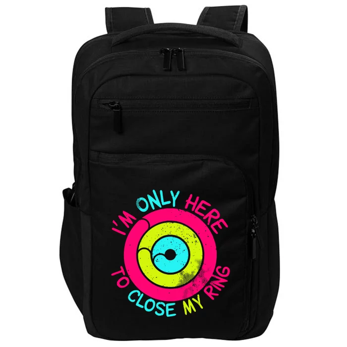 Im Only Here To Close My Ring Impact Tech Backpack