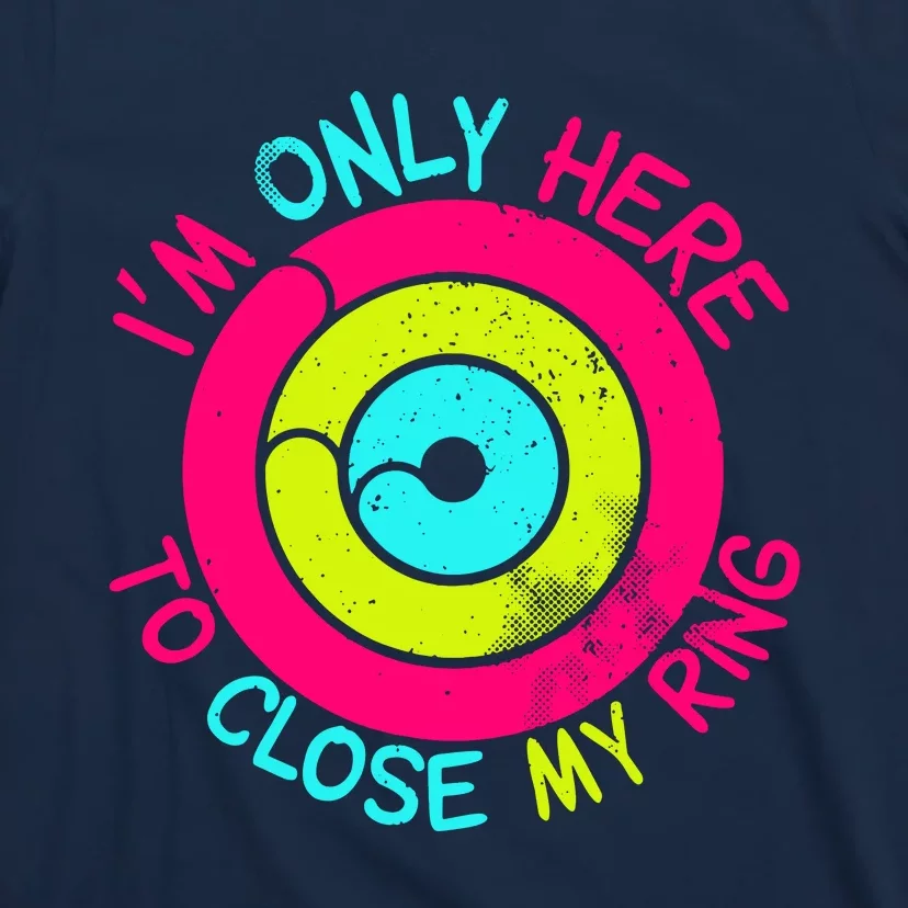 Im Only Here To Close My Ring T-Shirt