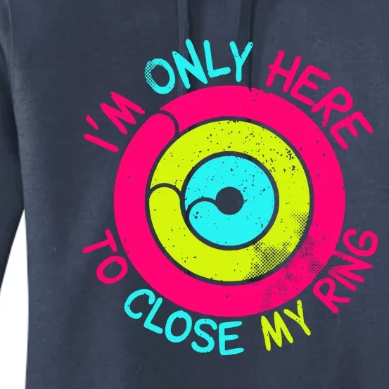 Im Only Here To Close My Ring Women's Pullover Hoodie