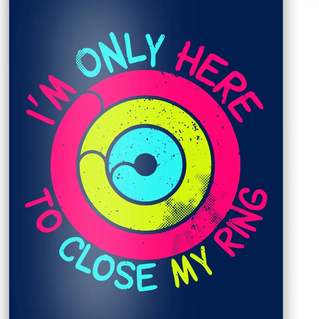 Im Only Here To Close My Ring Poster