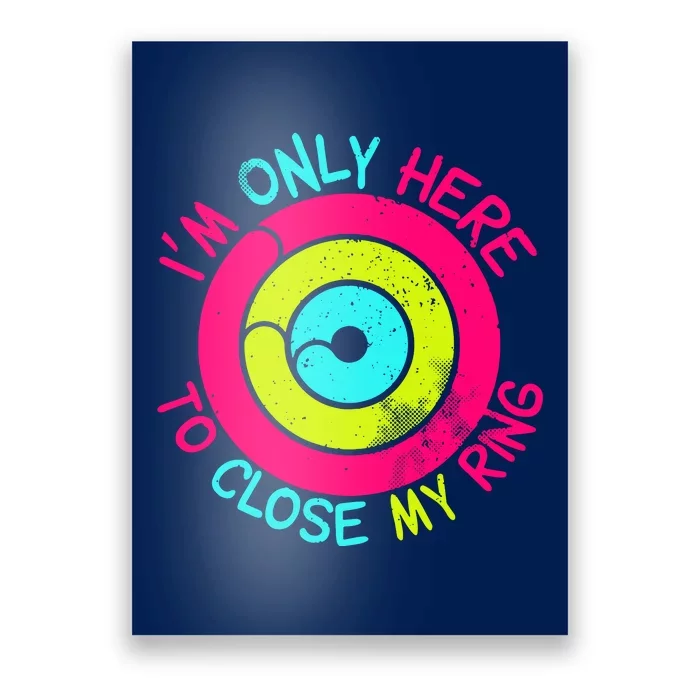 Im Only Here To Close My Ring Poster