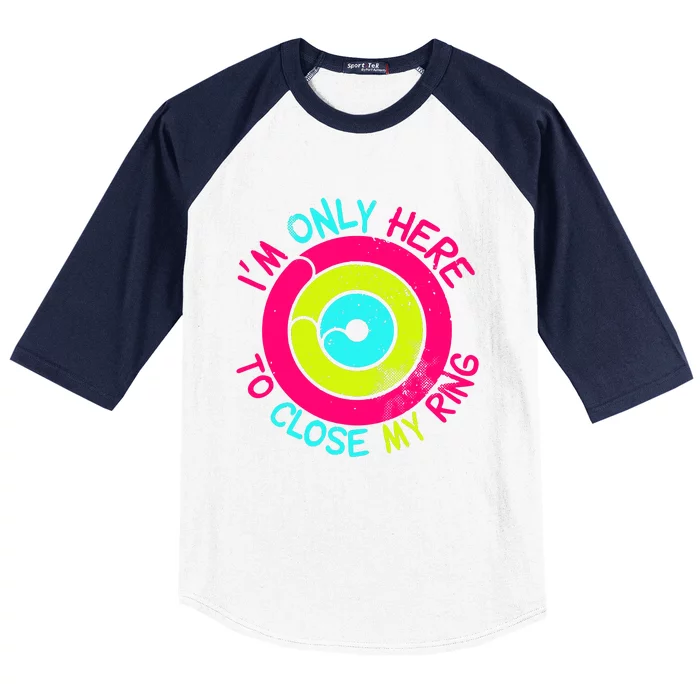 Im Only Here To Close My Ring Baseball Sleeve Shirt