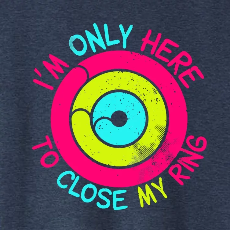 Im Only Here To Close My Ring Women's Crop Top Tee