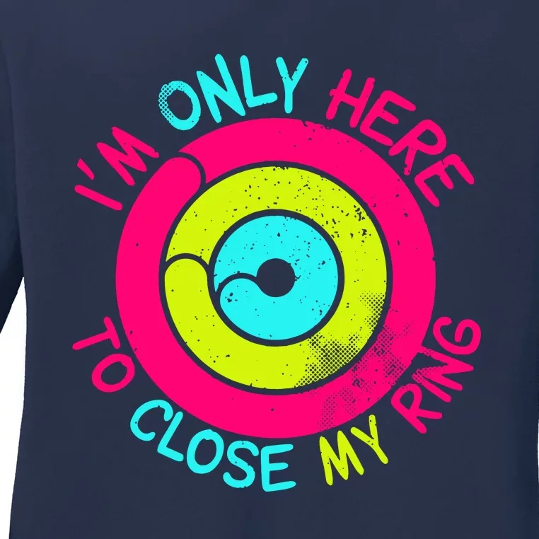 Im Only Here To Close My Ring Ladies Long Sleeve Shirt