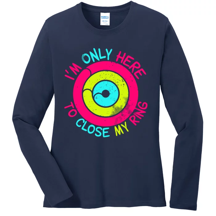 Im Only Here To Close My Ring Ladies Long Sleeve Shirt