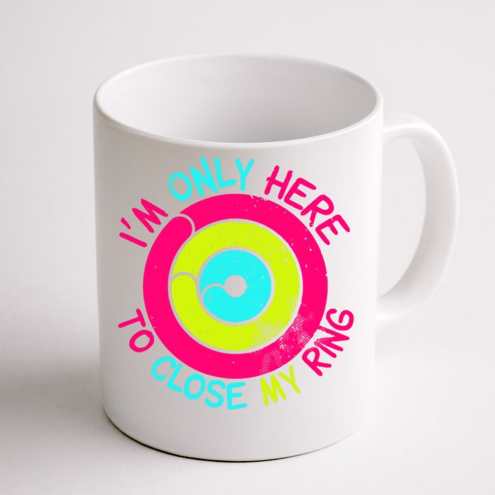 Im Only Here To Close My Ring Front & Back Coffee Mug