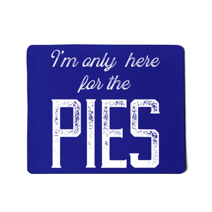 Im Only Here For The Pies Funny Food Lover Design Gift Mousepad