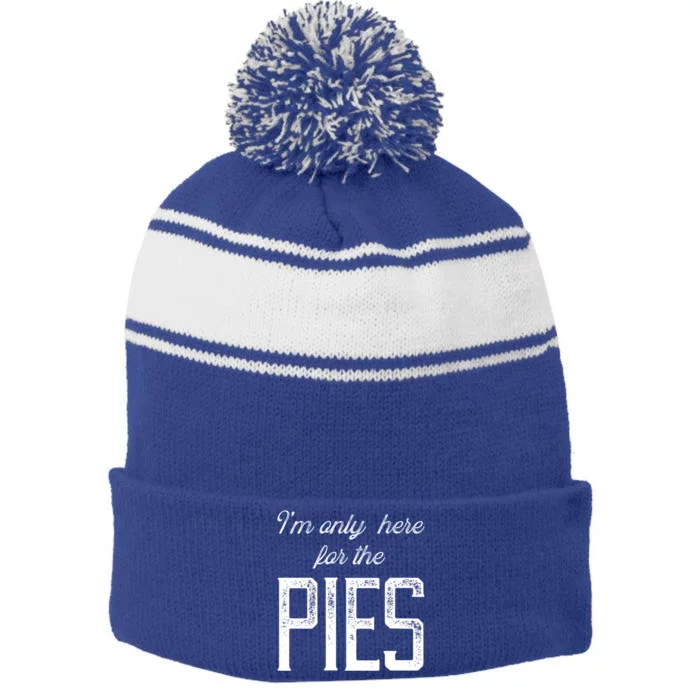 Im Only Here For The Pies Funny Food Lover Design Gift Stripe Pom Pom Beanie