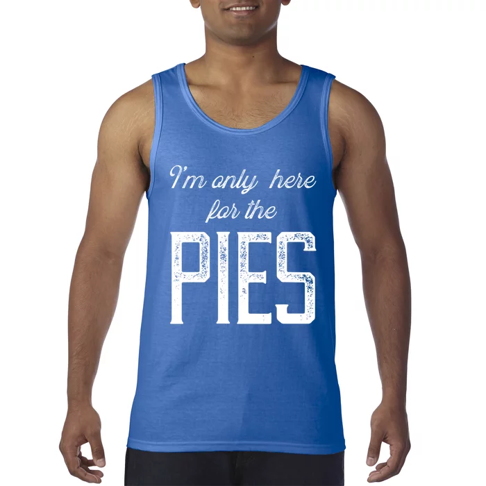 Im Only Here For The Pies Funny Food Lover Design Gift Tank Top