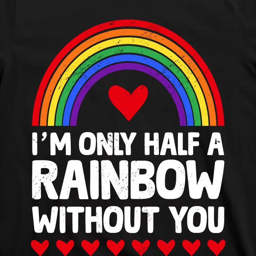 Im Only Half A Rainbow LGBT T T-Shirt