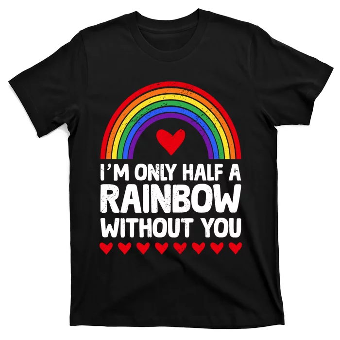 Im Only Half A Rainbow LGBT T T-Shirt