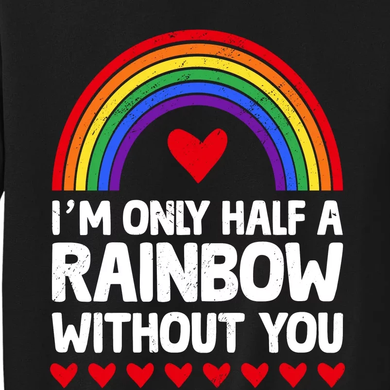 Im Only Half A Rainbow LGBT T Tall Sweatshirt