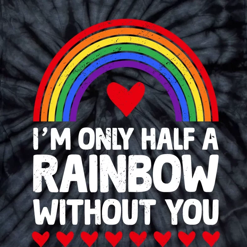 Im Only Half A Rainbow LGBT T Tie-Dye T-Shirt