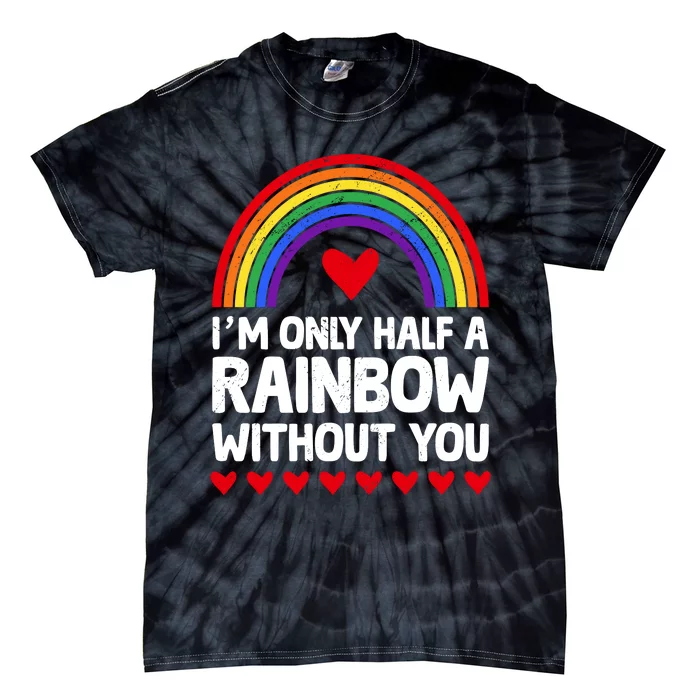 Im Only Half A Rainbow LGBT T Tie-Dye T-Shirt