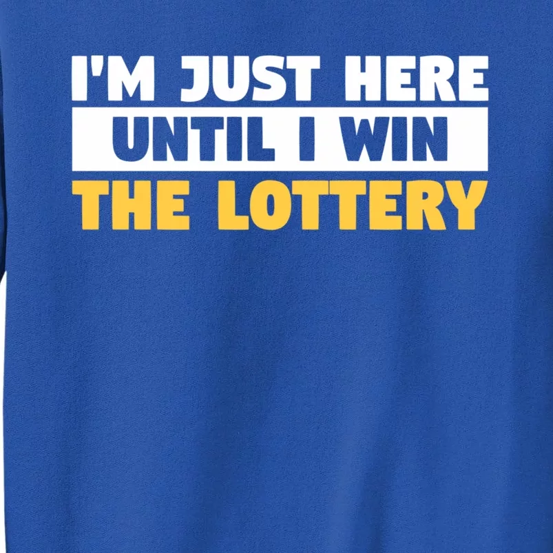 IM Only Here Until I Win The Lottery Funny Lotto Jackpot Gift Sweatshirt