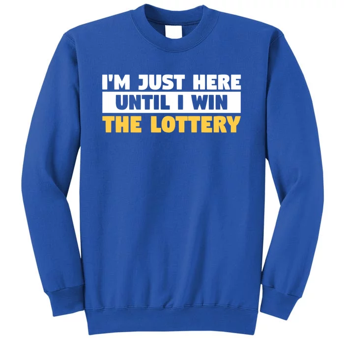 IM Only Here Until I Win The Lottery Funny Lotto Jackpot Gift Sweatshirt