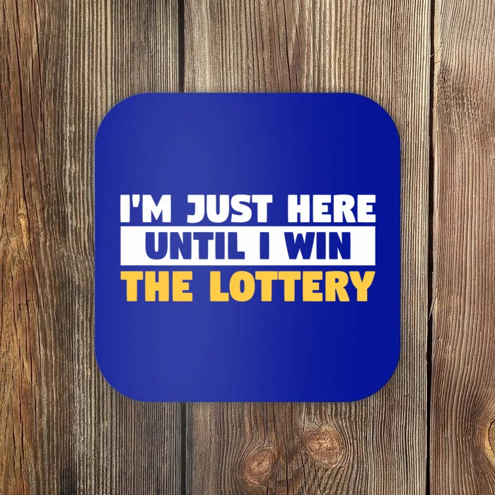 IM Only Here Until I Win The Lottery Funny Lotto Jackpot Gift Coaster