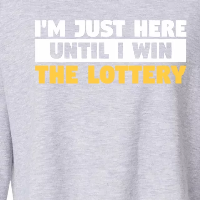 IM Only Here Until I Win The Lottery Funny Lotto Jackpot Gift Cropped Pullover Crew