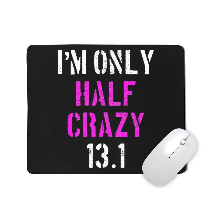 Im Only Half Crazy 13.1 Half Marathon Funny Running Gift Mousepad