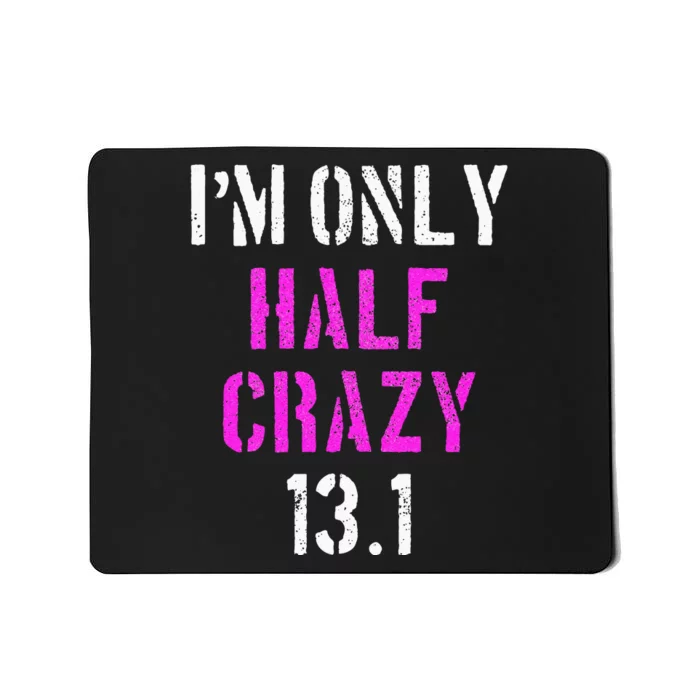 Im Only Half Crazy 13.1 Half Marathon Funny Running Gift Mousepad