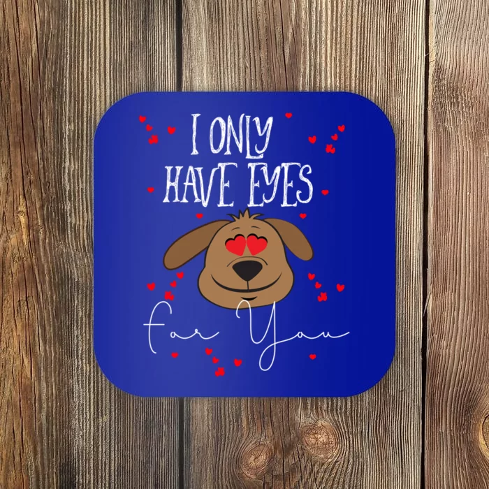 I Only Have Eyes For You Valentines Day Dog Lover T Coaster