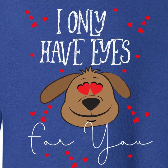 I Only Have Eyes For You Valentine's Day Dog Lover Gift Toddler Sweatshirt