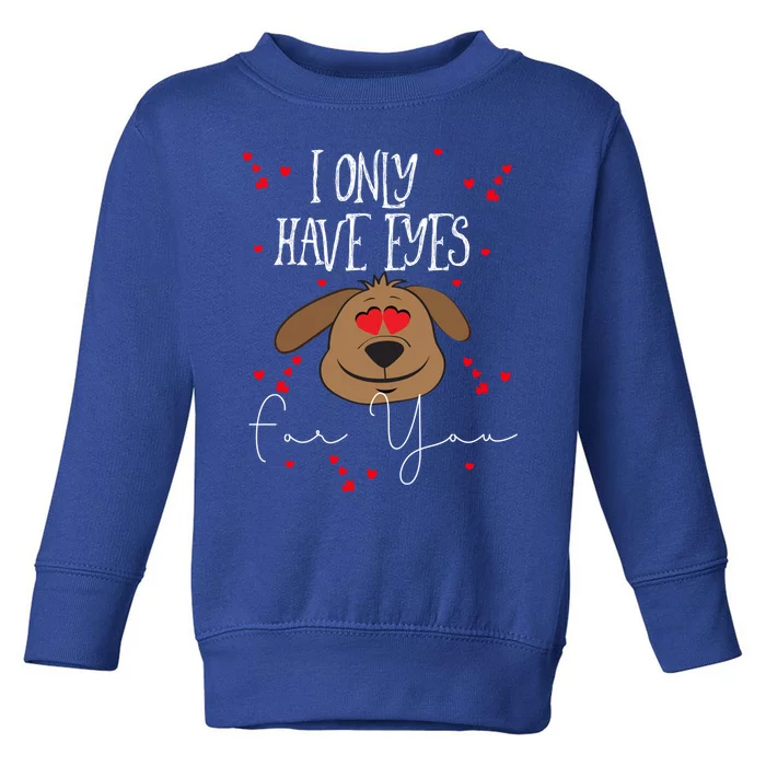 I Only Have Eyes For You Valentine's Day Dog Lover Gift Toddler Sweatshirt