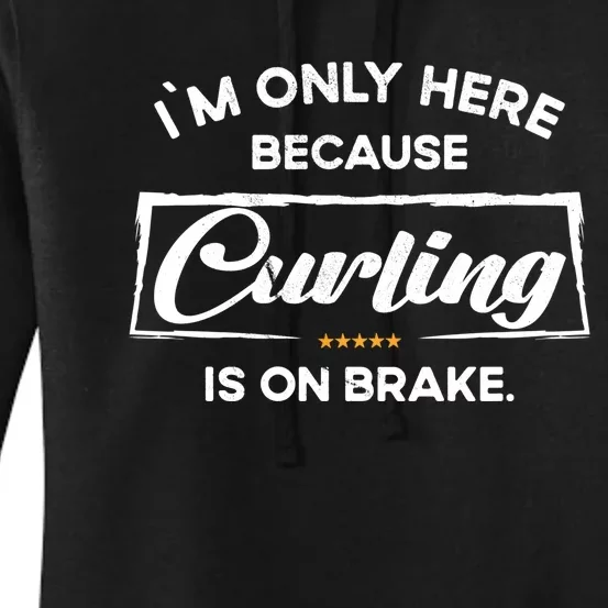 Im Only Here Because Curling Gift Women's Pullover Hoodie