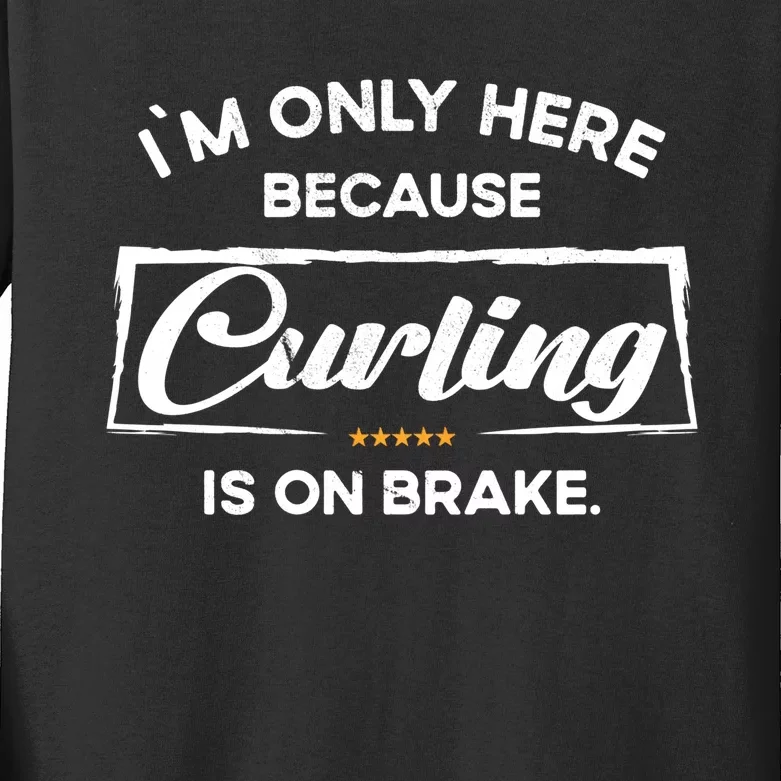 Im Only Here Because Curling Gift Kids Long Sleeve Shirt