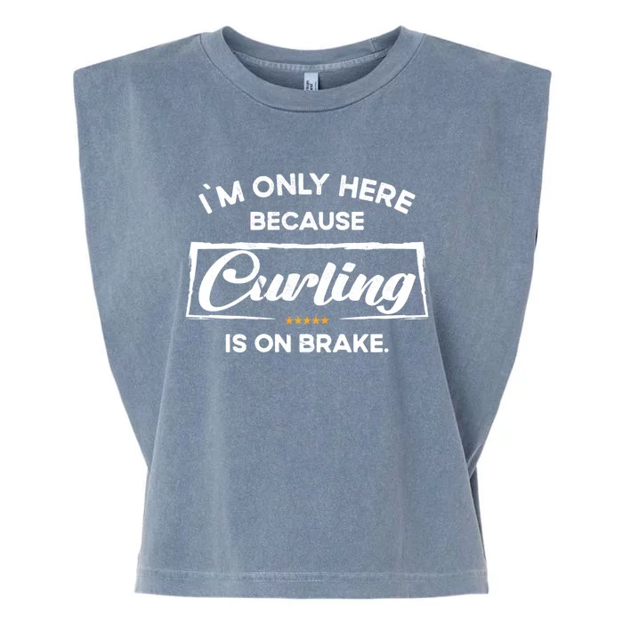 Im Only Here Because Curling Gift Garment-Dyed Women's Muscle Tee