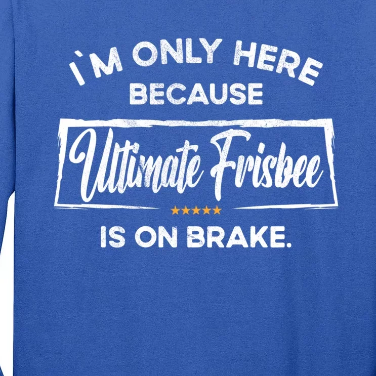 Im Only Here Because Ultimate Frisbee Gift Tall Long Sleeve T-Shirt