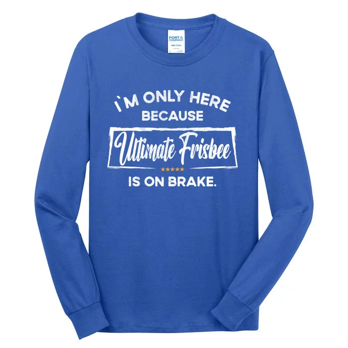 Im Only Here Because Ultimate Frisbee Gift Tall Long Sleeve T-Shirt