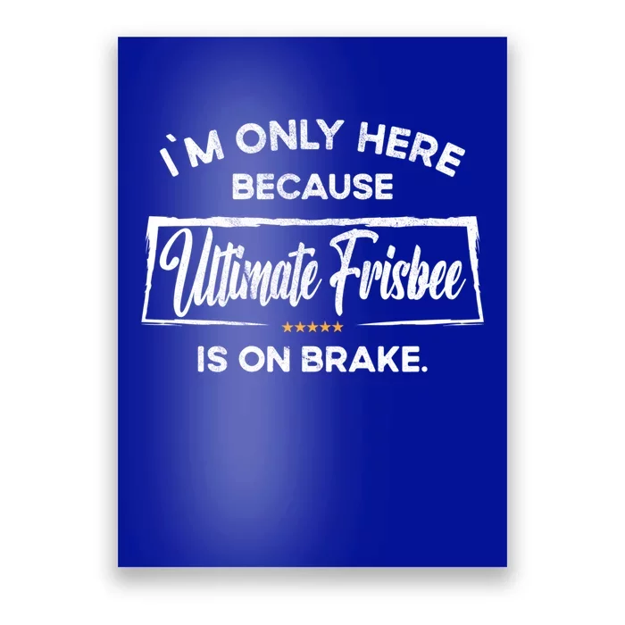 Im Only Here Because Ultimate Frisbee Gift Poster