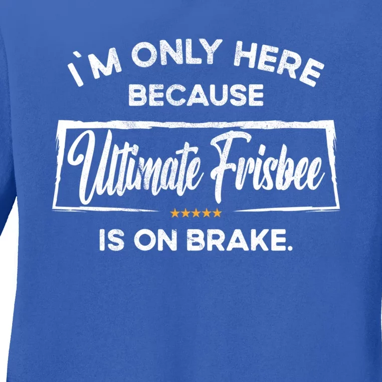 Im Only Here Because Ultimate Frisbee Gift Ladies Long Sleeve Shirt