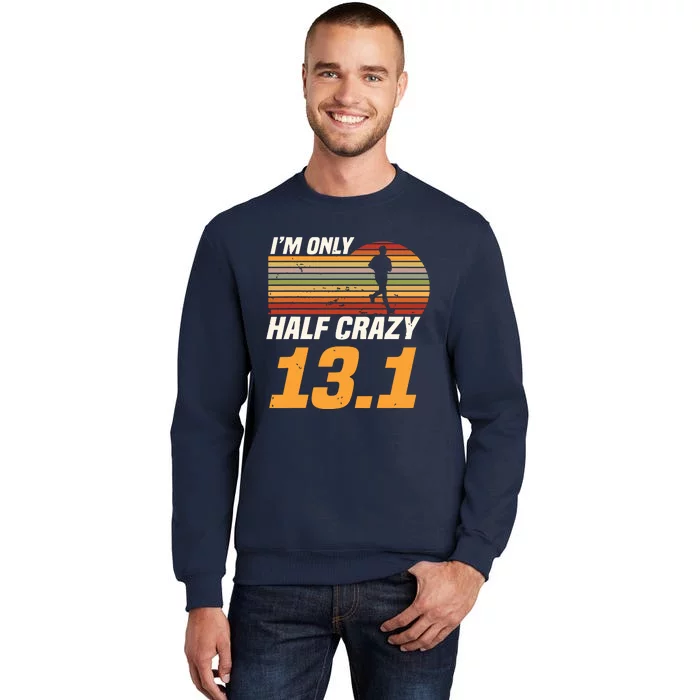 Im Only Half Crazy 131 Marathoner Marathon Running Shoes Tall Sweatshirt