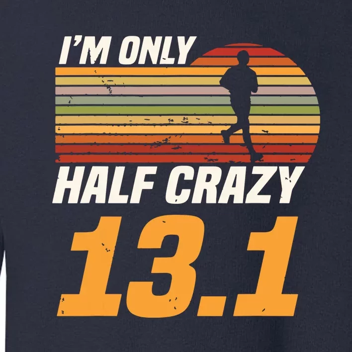 Im Only Half Crazy 131 Marathoner Marathon Running Shoes Toddler Sweatshirt