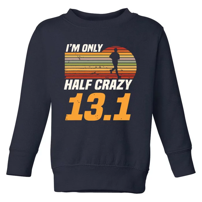 Im Only Half Crazy 131 Marathoner Marathon Running Shoes Toddler Sweatshirt