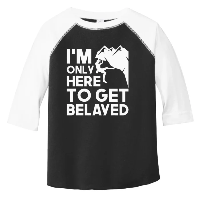 Im Only Here To Get Belayed Bouldering Rock Climbing Toddler Fine Jersey T-Shirt