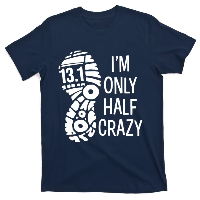 Im Only Half Crazy Funny 131 Marathon Gift Runner T-Shirt