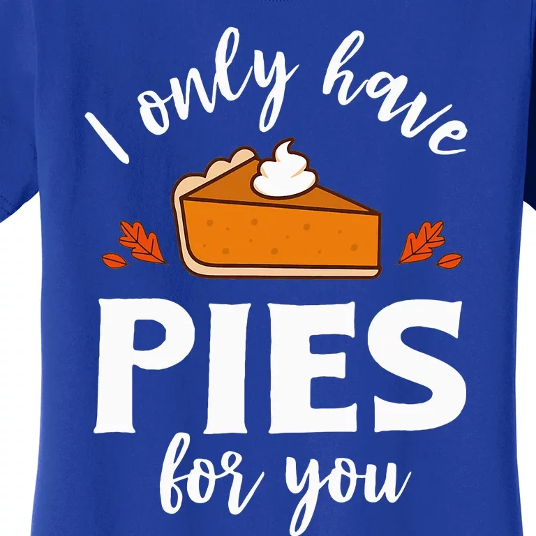 I Only Have Pies for You Funny Thanksgiving Group Matching Women's T-Shirt