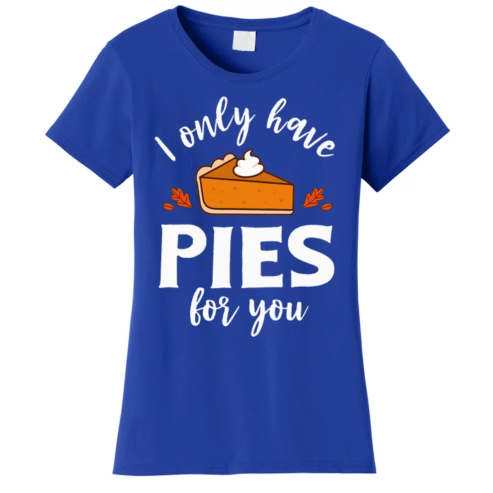 I Only Have Pies for You Funny Thanksgiving Group Matching Women's T-Shirt