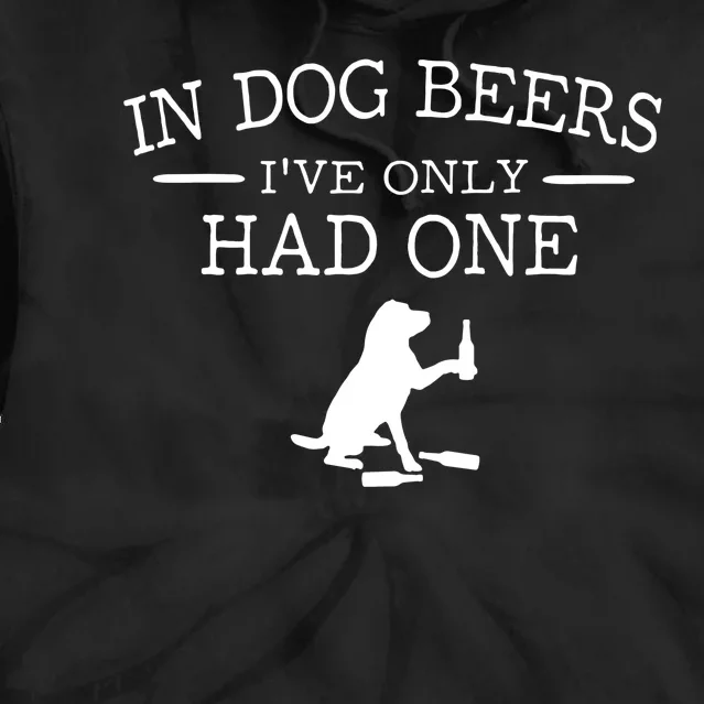 Ive Only Had One In Dog Beers Funny Tie Dye Hoodie